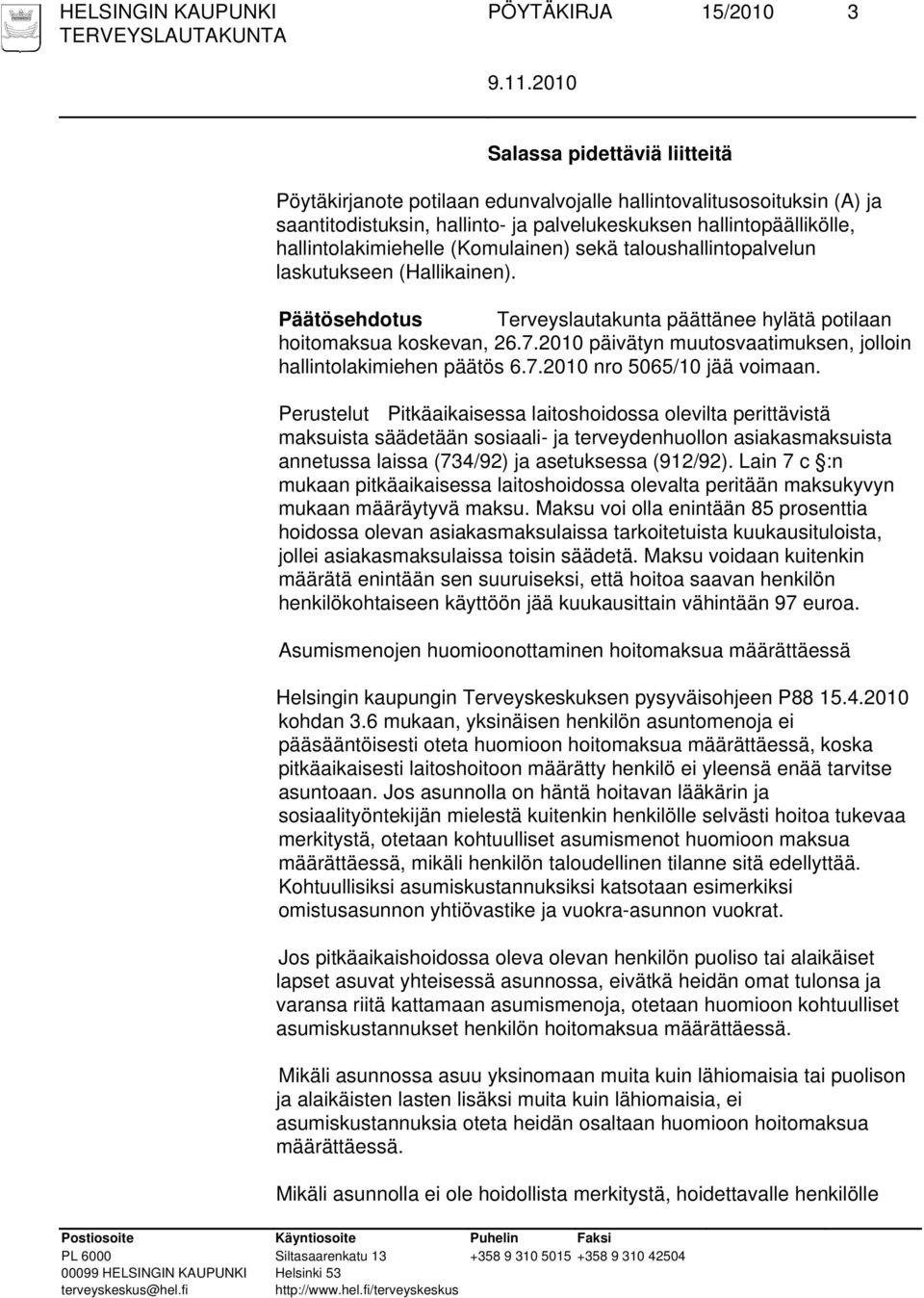 2010 päivätyn muutosvaatimuksen, jolloin hallintolakimiehen päätös 6.7.2010 nro 5065/10 jää voimaan.