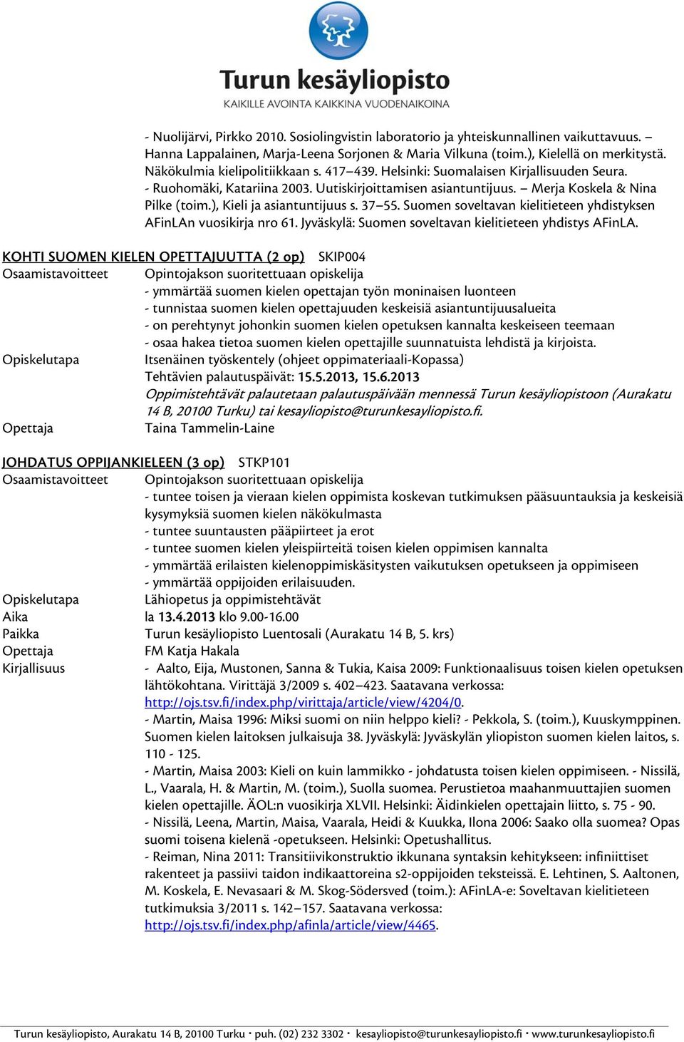 ), Kieli ja asiantuntijuus s. 37 55. Suomen soveltavan kielitieteen yhdistyksen AFinLAn vuosikirja nro 61. Jyväskylä: Suomen soveltavan kielitieteen yhdistys AFinLA.