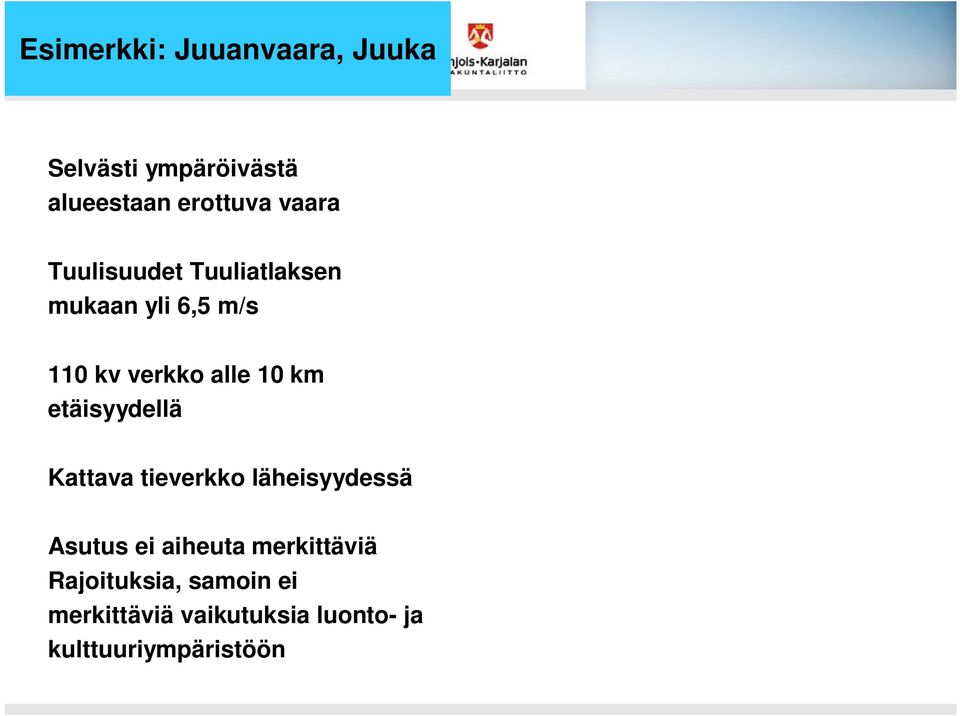 km etäisyydellä Kattava tieverkko läheisyydessä Asutus ei aiheuta