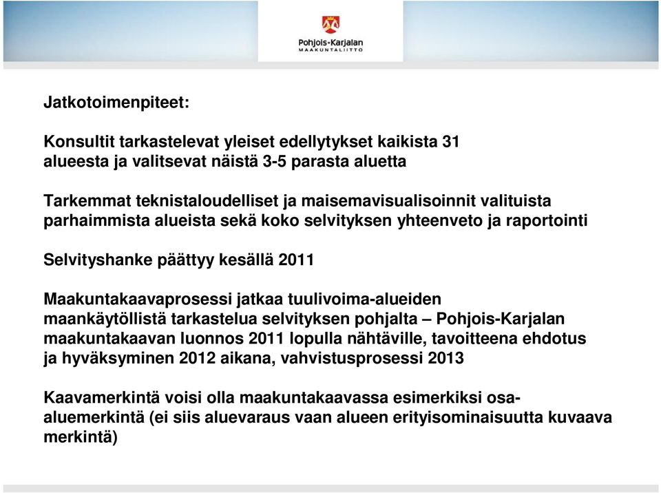 tuulivoima-alueiden maankäytöllistä tarkastelua selvityksen pohjalta Pohjois-Karjalan maakuntakaavan luonnos 2011 lopulla nähtäville, tavoitteena ehdotus ja