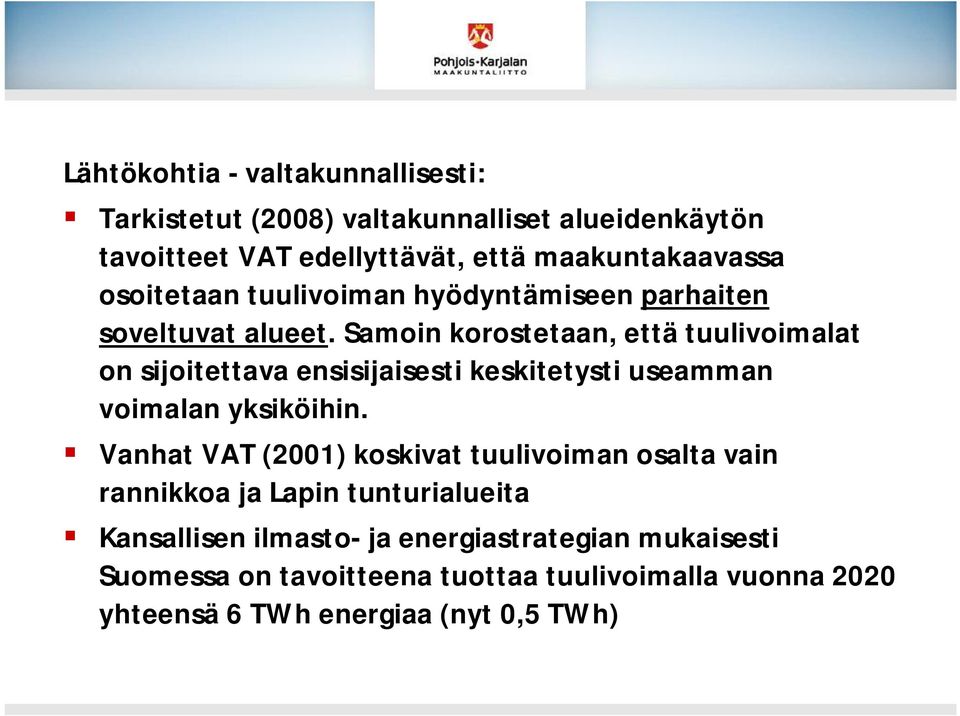 Samoin korostetaan, että tuulivoimalat on sijoitettava ensisijaisesti keskitetysti useamman voimalan yksiköihin.