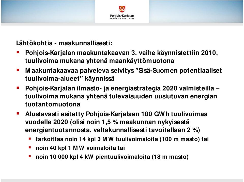 Pohjois-Karjalan ilmasto- ja energiastrategia 2020 valmisteilla tuulivoima mukana yhtenä tulevaisuuden uusiutuvan energian tuotantomuotona Alustavasti esitetty