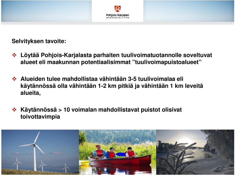 vähintään 3-5 tuulivoimalaa eli käytännössä olla vähintään 1-2 km pitkiä ja vähintään 1