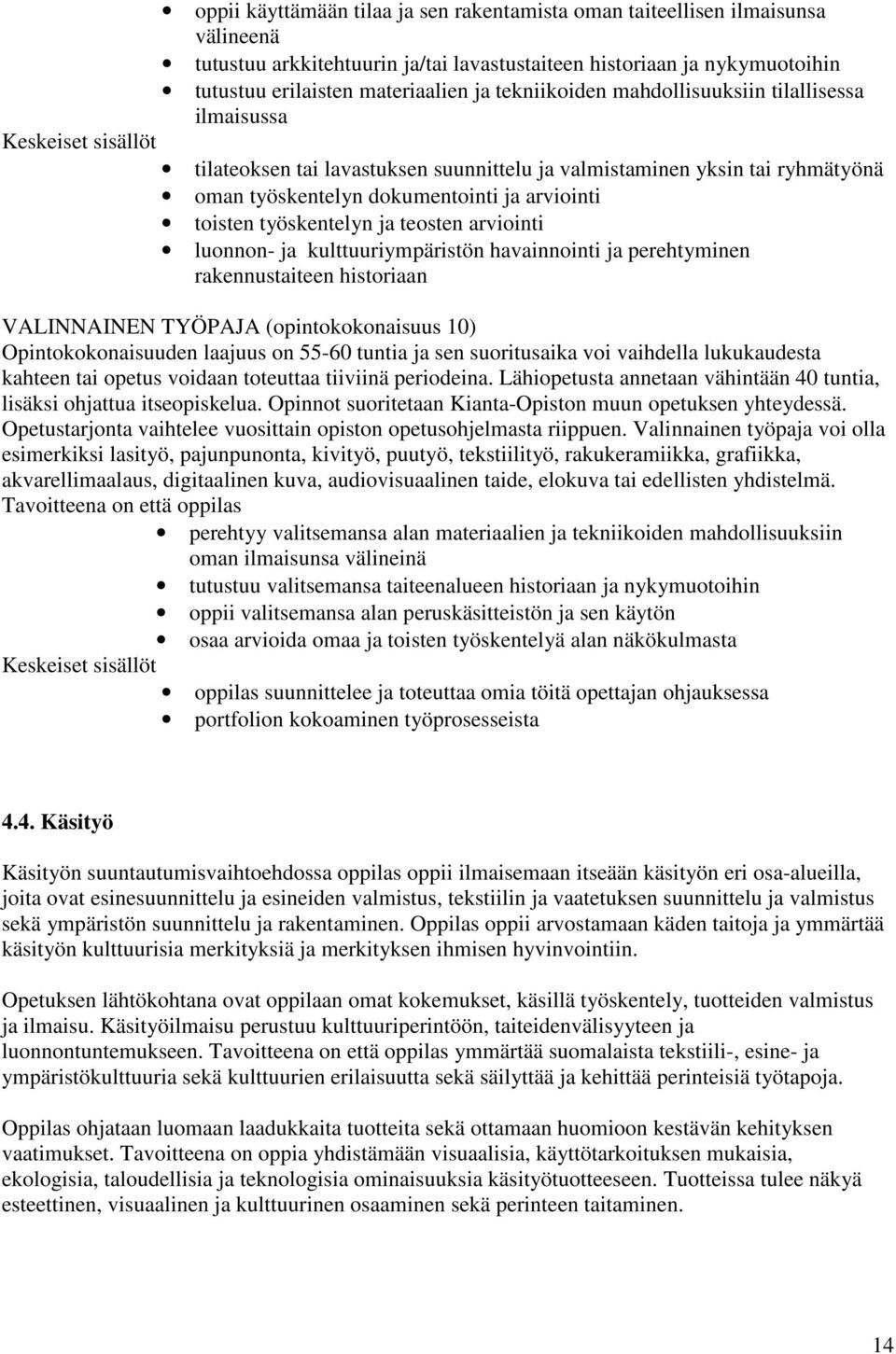 ja teosten arviointi luonnon- ja kulttuuriympäristön havainnointi ja perehtyminen rakennustaiteen historiaan VALINNAINEN TYÖPAJA (opintokokonaisuus 10) Opintokokonaisuuden laajuus on 55-60 tuntia ja