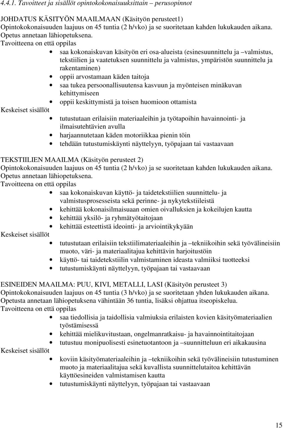 aikana. Opetus annetaan lähiopetuksena.