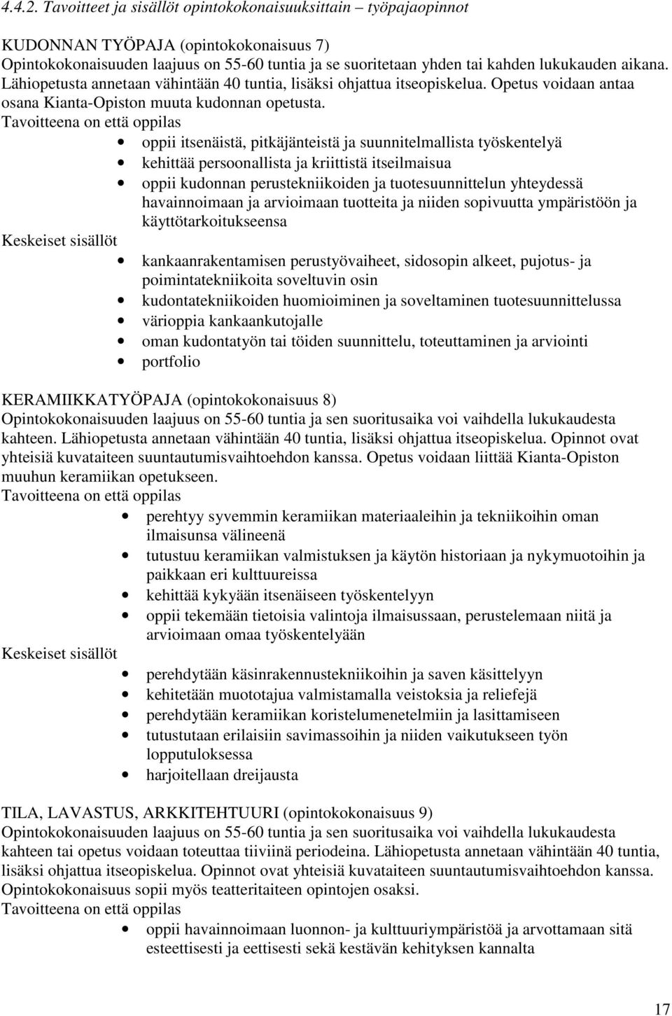 Lähiopetusta annetaan vähintään 40 tuntia, lisäksi ohjattua itseopiskelua. Opetus voidaan antaa osana Kianta-Opiston muuta kudonnan opetusta.