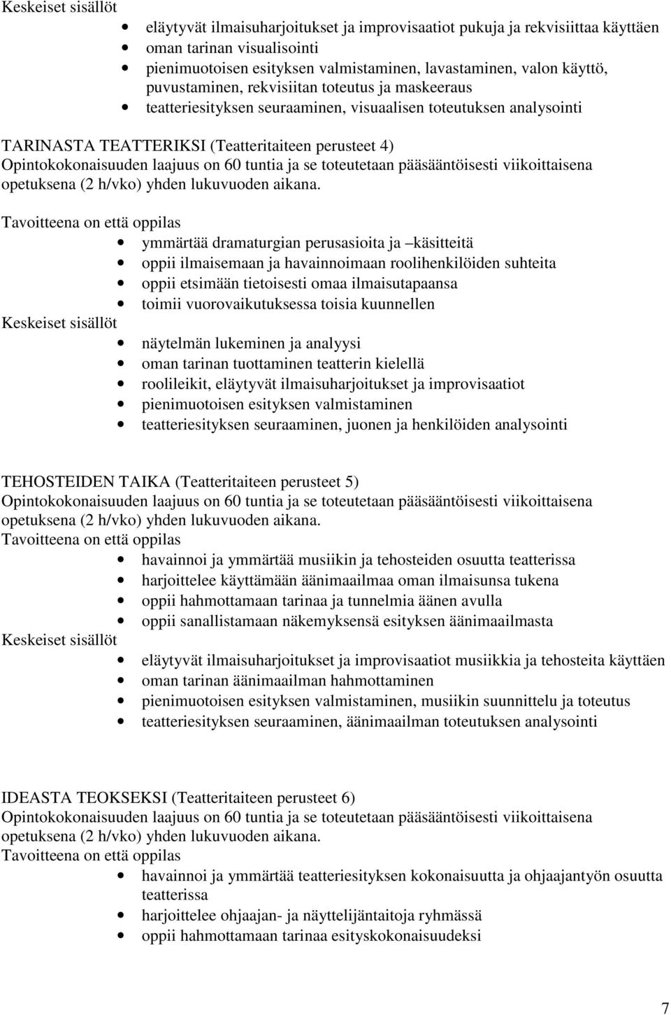 se toteutetaan pääsääntöisesti viikoittaisena opetuksena (2 h/vko) yhden lukuvuoden aikana.