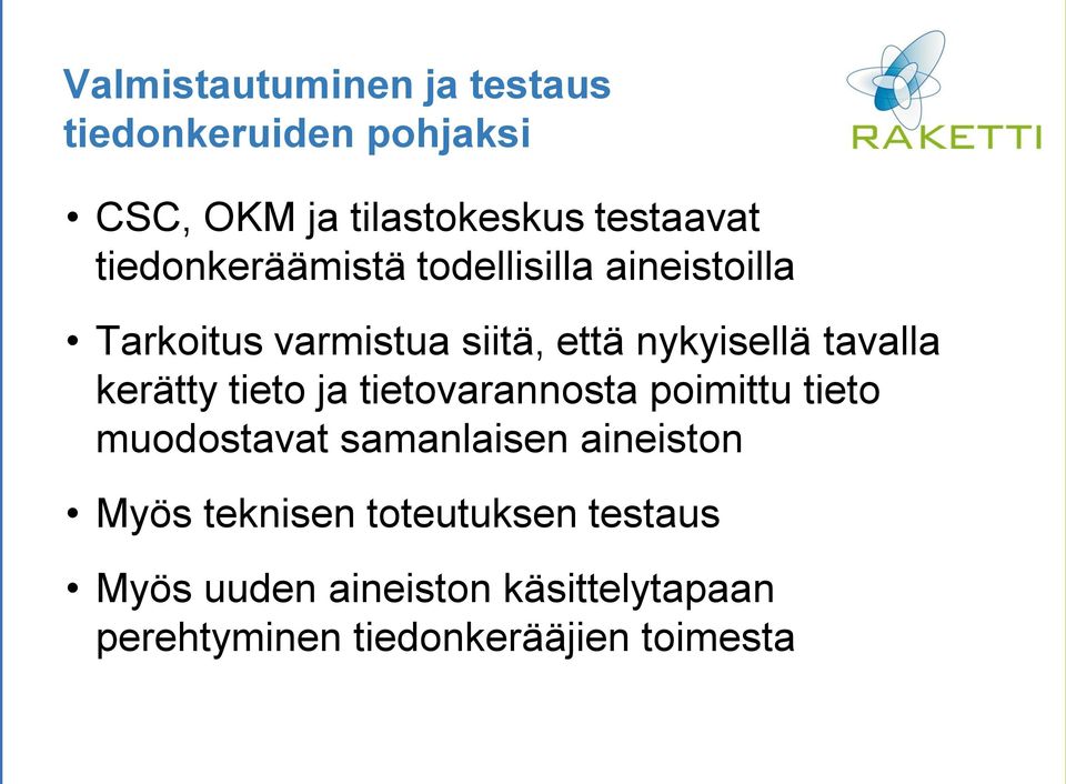 tavalla kerätty tieto ja tietovarannosta poimittu tieto muodostavat samanlaisen aineiston