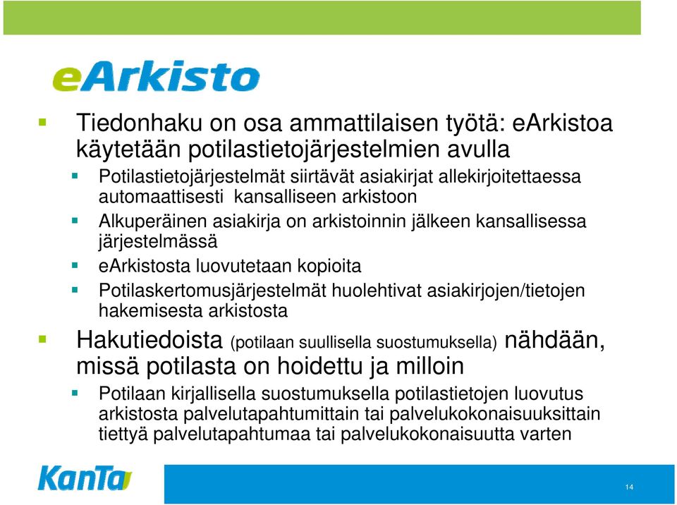 Potilaskertomusjärjestelmät huolehtivat asiakirjojen/tietojen hakemisesta arkistosta Hakutiedoista (potilaan suullisella suostumuksella) nähdään, missä potilasta on