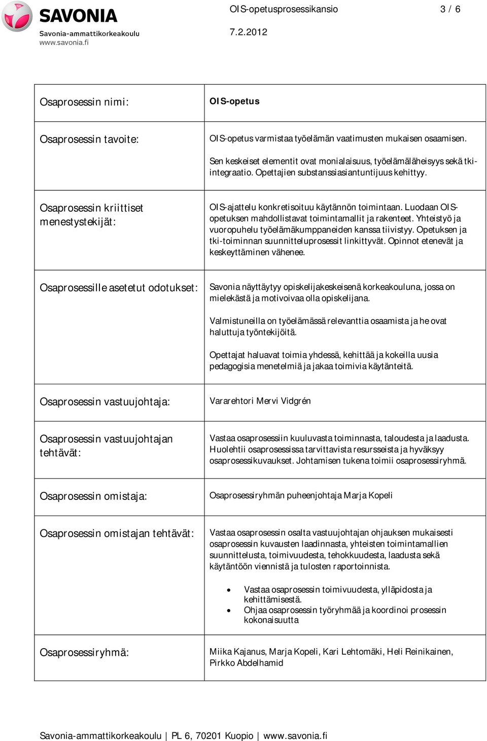 Osaprosessin kriittiset menestystekijät: OIS-ajattelu konkretisoituu käytännön toimintaan. Luodaan OISopetuksen mahdollistavat toimintamallit ja rakenteet.