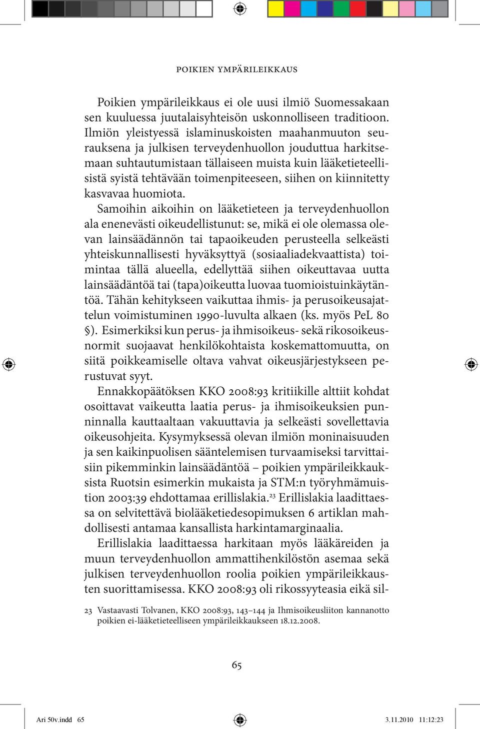 toimenpiteeseen, siihen on kiinnitetty kasvavaa huomiota.