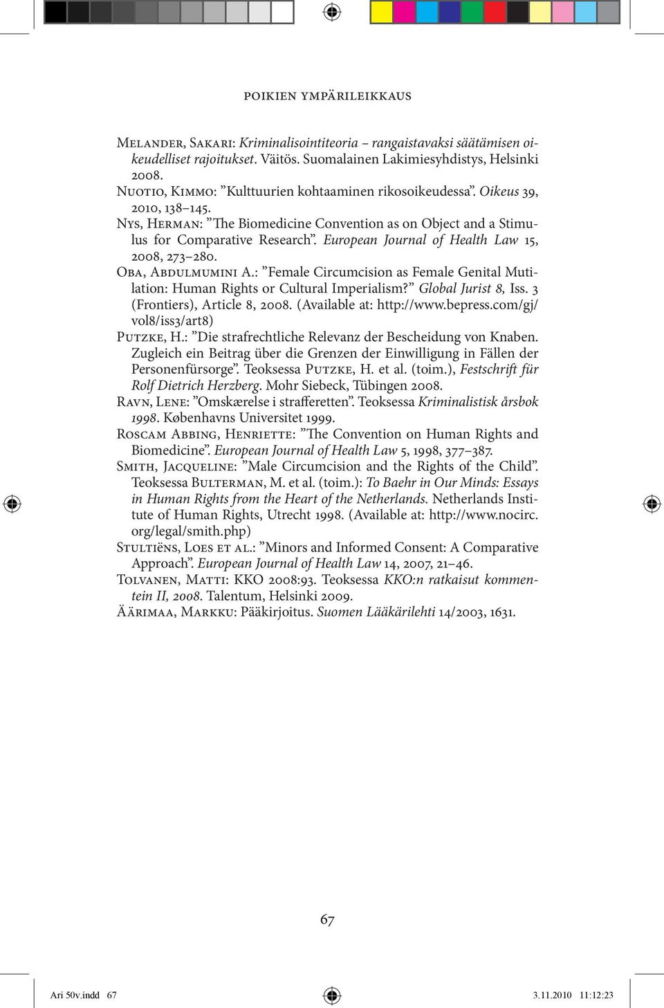 European Journal of Health Law 15, 2008, 273 280. Oba, Abdulmumini A.: Female Circumcision as Female Genital Mutilation: Human Rights or Cultural Imperialism? Global Jurist 8, Iss.