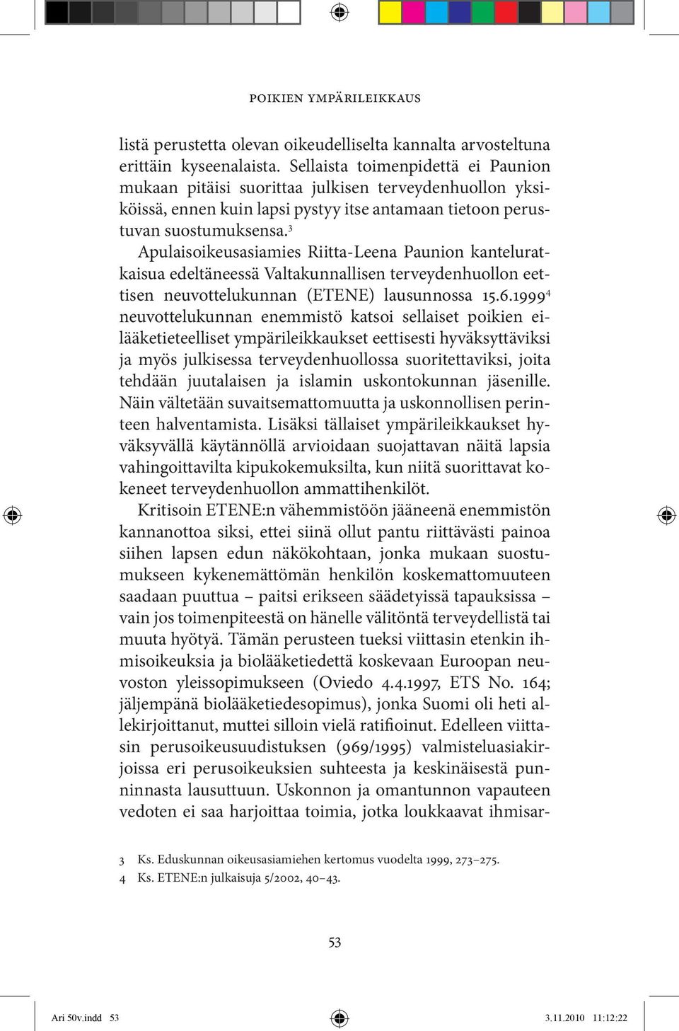 3 Apulaisoikeusasiamies Riitta-Leena Paunion kanteluratkaisua edeltäneessä Valtakunnallisen terveydenhuollon eettisen neuvottelukunnan (ETENE) lausunnossa 15.6.