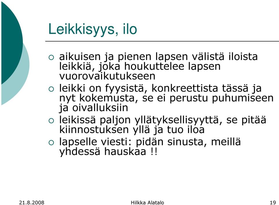 puhumiseen ja oivalluksiin leikissä paljon yllätyksellisyyttä, se pitää kiinnostuksen yllä