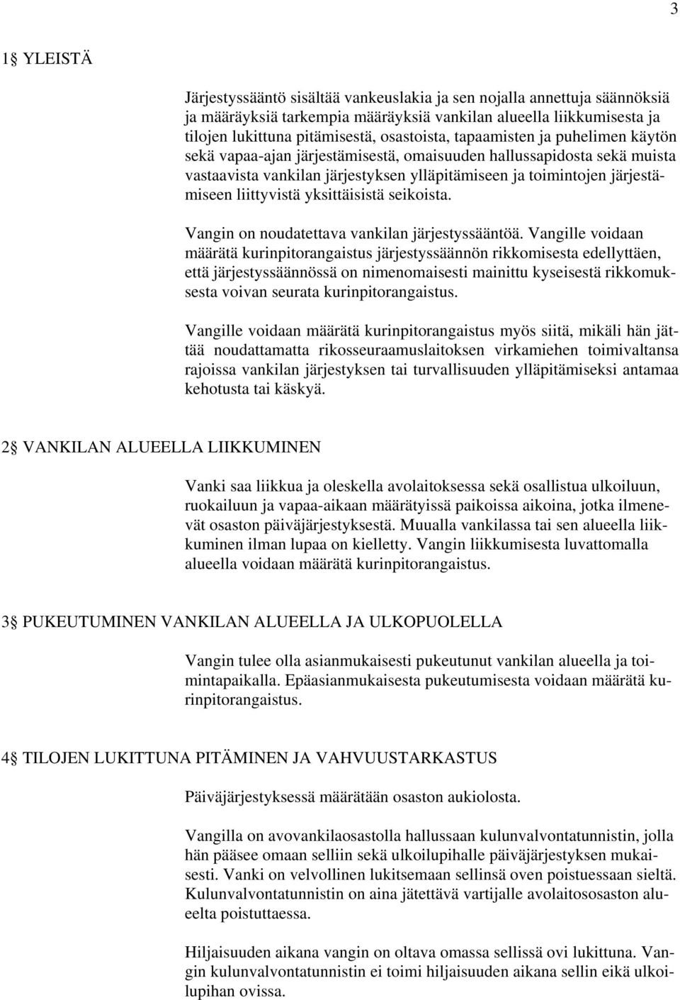 yksittäisistä seikoista. Vangin on noudatettava vankilan järjestyssääntöä.