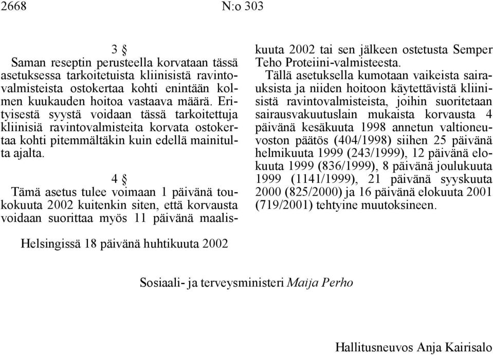 4 Tämä asetus tulee voimaan 1 päivänä toukokuuta 2002 kuitenkin siten, että korvausta voidaan suorittaa myös 11 päivänä maaliskuuta 2002 tai sen jälkeen ostetusta Semper Teho Proteiini-valmisteesta.