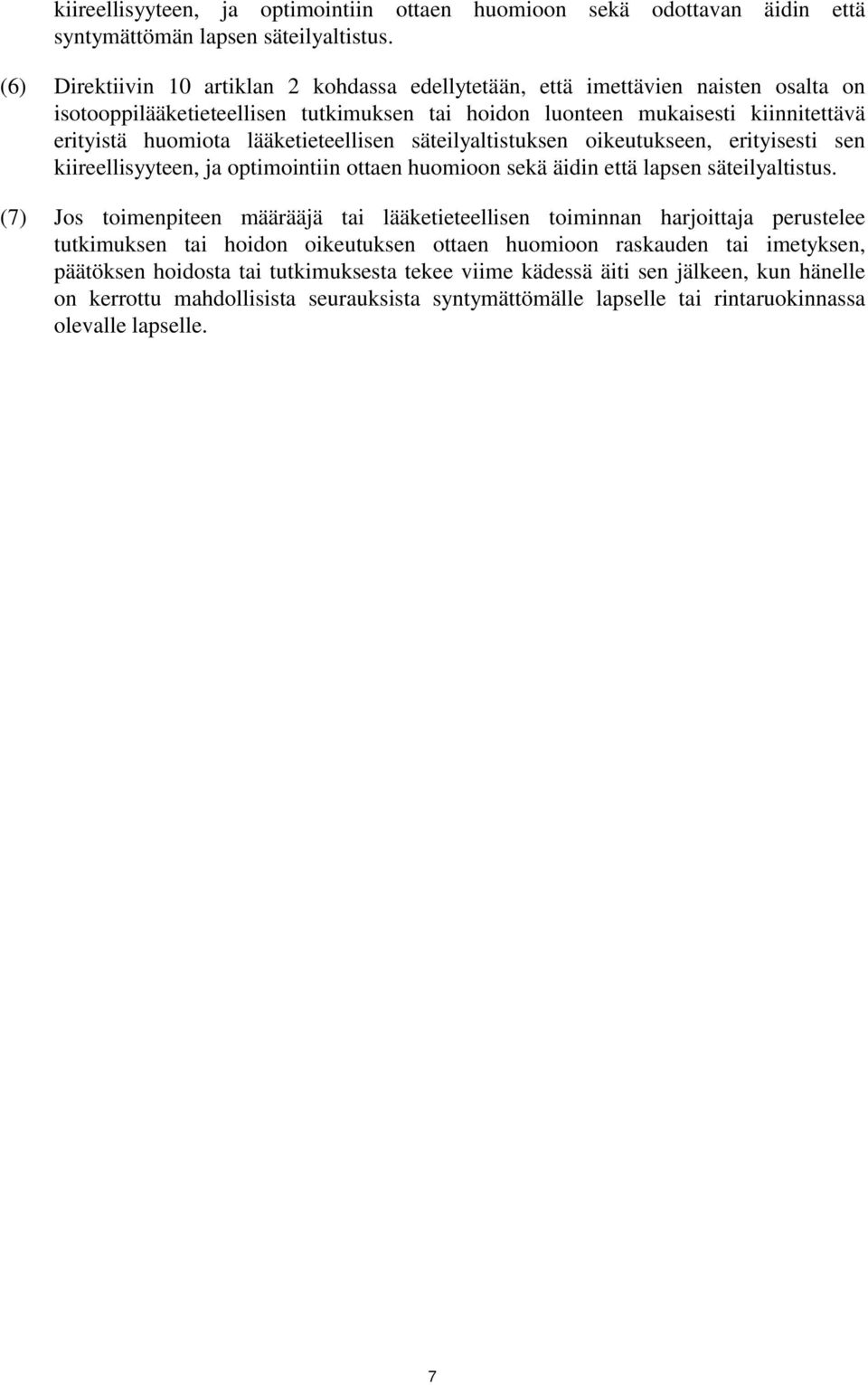 lääketieteellisen säteilyaltistuksen oikeutukseen, erityisesti sen kiireellisyyteen, ja optimointiin ottaen huomioon sekä äidin että lapsen säteilyaltistus.