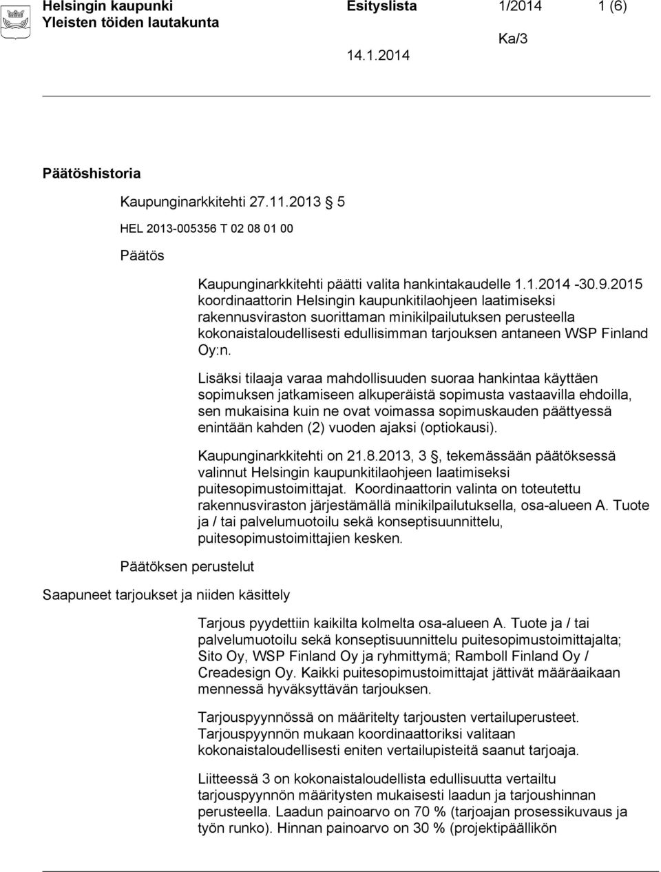 2015 koordinaattorin Helsingin kaupunkitilaohjeen laatimiseksi rakennusviraston suorittaman minikilpailutuksen perusteella kokonaistaloudellisesti edullisimman tarjouksen antaneen WSP Finland Oy:n.