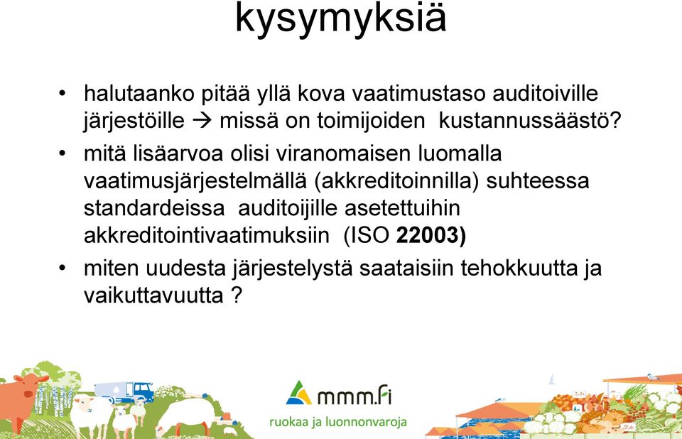 mitä lisäarvoa olisi viranomaisen luomalla vaatimusjärjestelmällä (akkreditoinnilla)