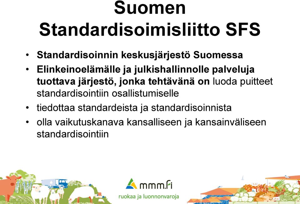 tehtävänä on luoda puitteet standardisointiin osallistumiselle tiedottaa