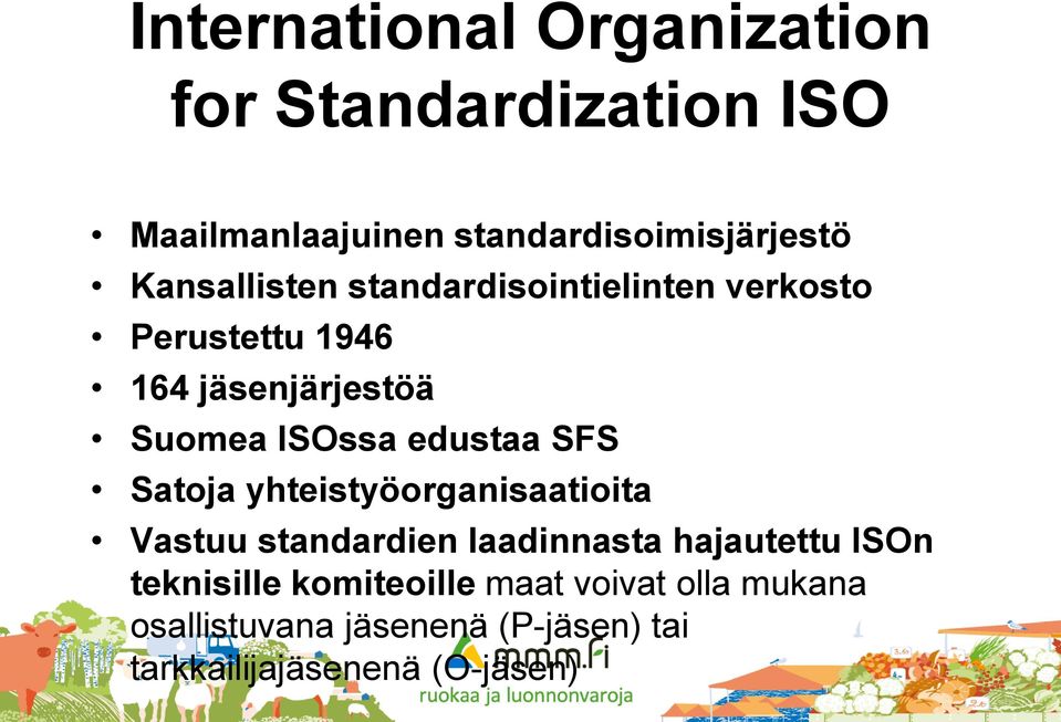 edustaa SFS Satoja yhteistyöorganisaatioita Vastuu standardien laadinnasta hajautettu ISOn