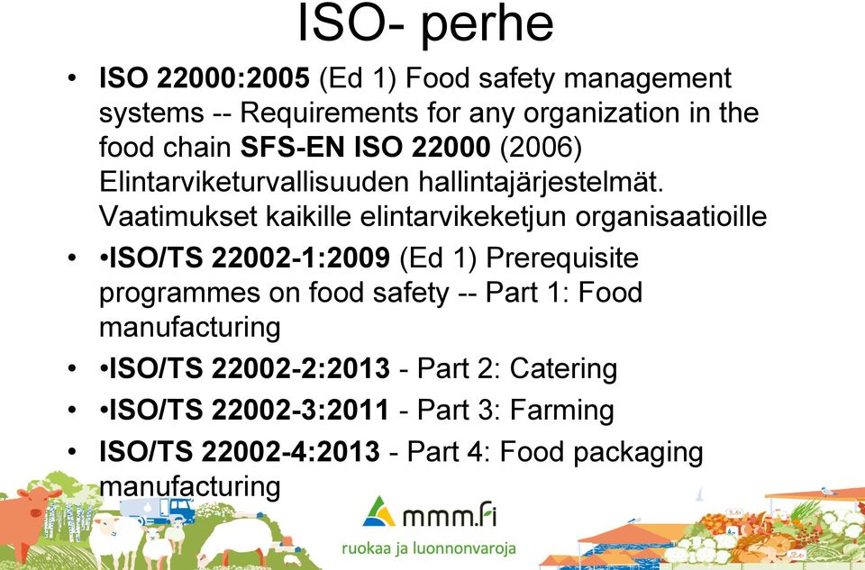 Vaatimukset kaikille elintarvikeketjun organisaatioille ISO/TS 22002-1:2009 (Ed 1) Prerequisite programmes on food