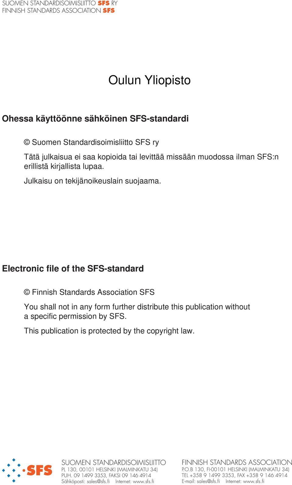 Electronic file of the SFS-standard Finnish Standards Association SFS You shall not in any form further distribute this publication without a specific permission by SFS.