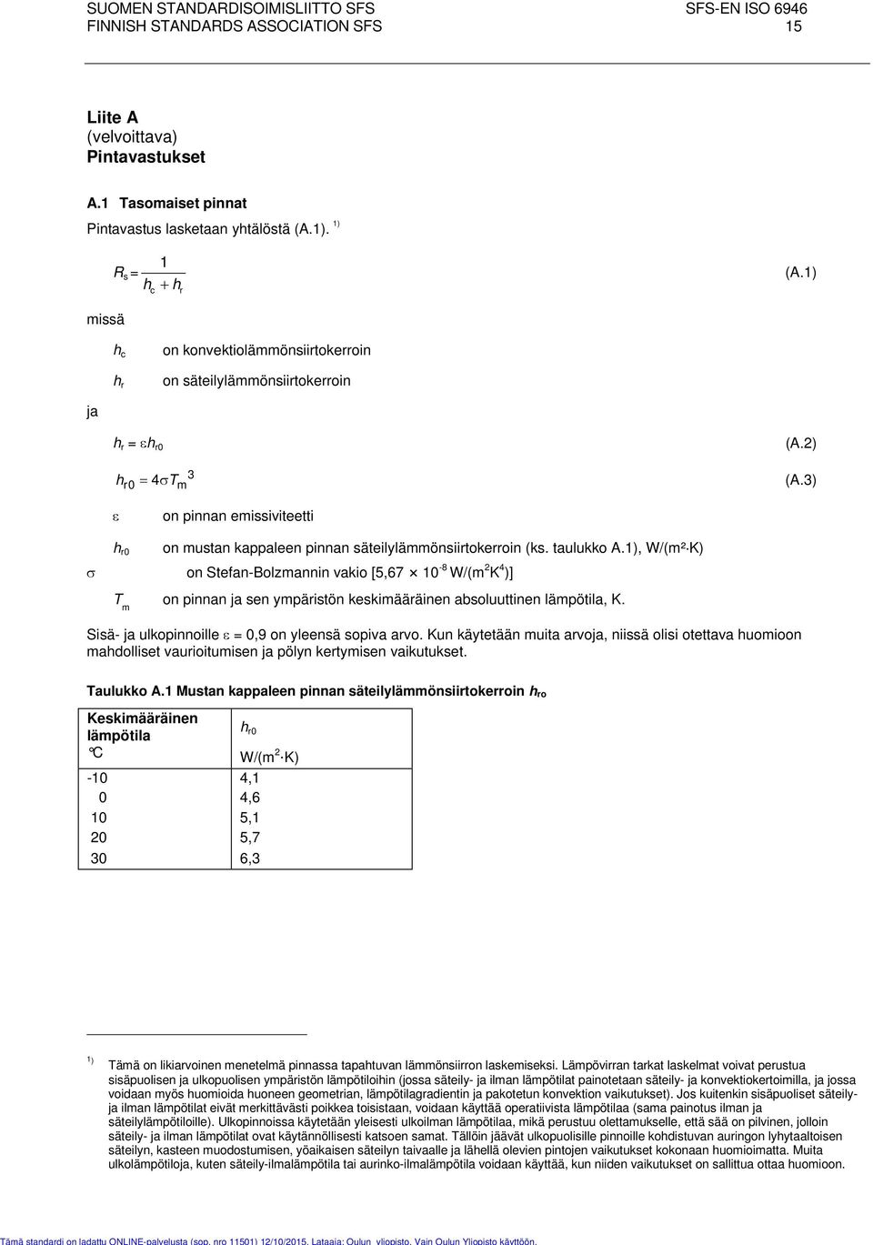 3) ε on pinnan emissiviteetti h r0 on mustan kappaleen pinnan säteilylämmönsiirtokerroin (ks. taulukko A.