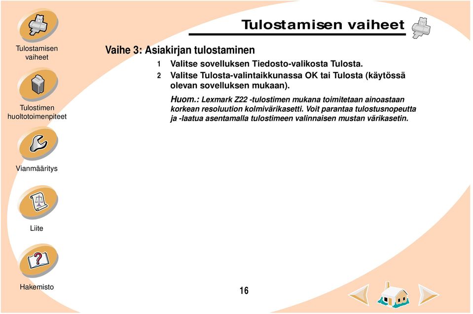 : Lexmark Z22 -tulostimen mukana toimitetaan ainoastaan korkean resoluution kolmivärikasetti.