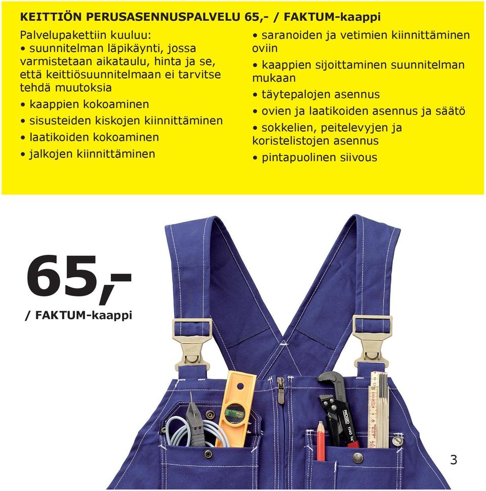 kiinnittäminen saranoiden ja vetimien kiinnittäminen oviin kaappien sijoittaminen suunnitelman mukaan täytepalojen asennus ovien ja laatikoiden