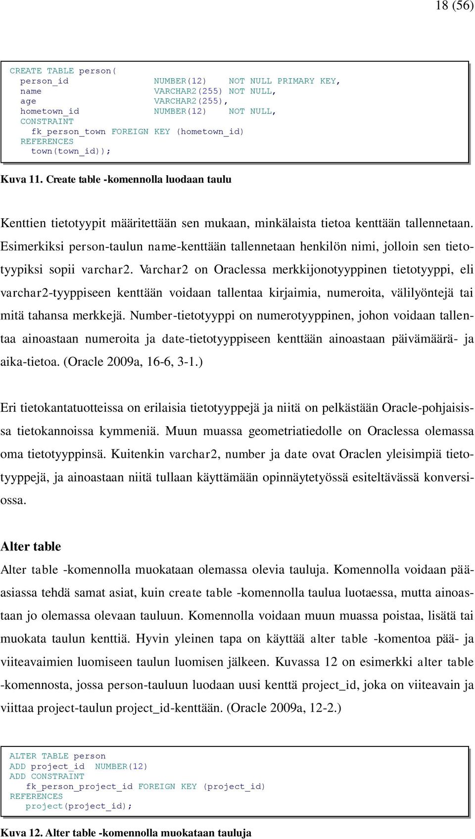 Esimerkiksi person-taulun name-kenttään tallennetaan henkilön nimi, jolloin sen tietotyypiksi sopii varchar2.