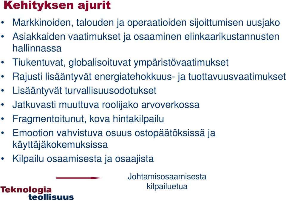 tuottavuusvaatimukset Lisääntyvät turvallisuusodotukset Jatkuvasti muuttuva roolijako arvoverkossa Fragmentoitunut, kova