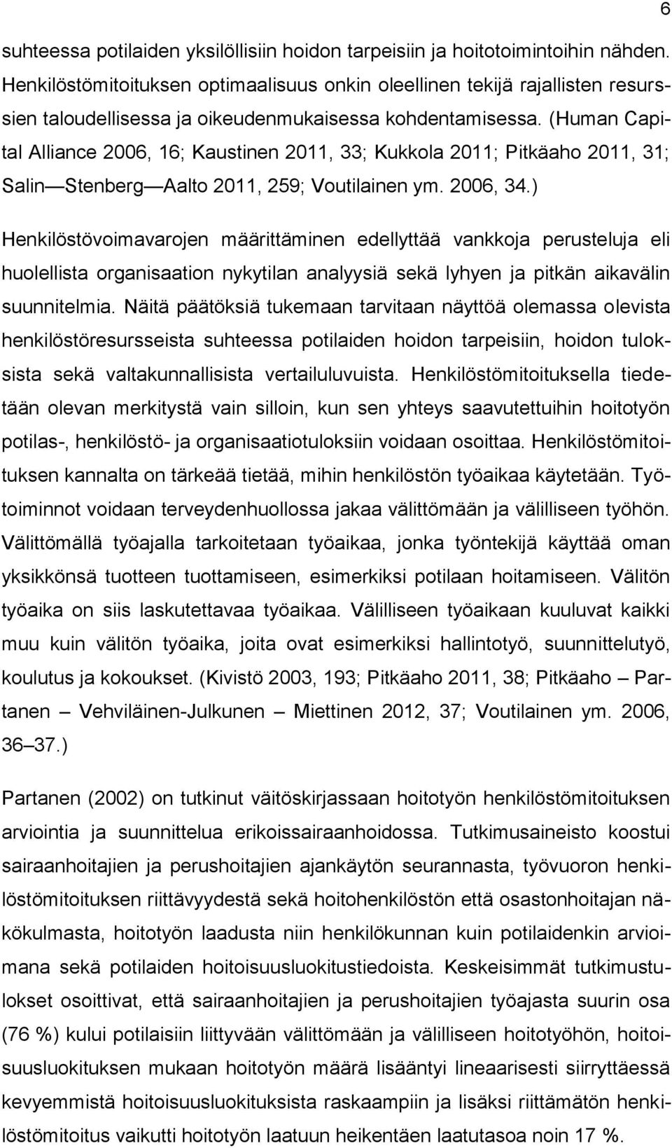 (Human Capital Alliance 2006, 16; Kaustinen 2011, 33; Kukkla 2011; Pitkäah 2011, 31; Salin Stenberg Aalt 2011, 259; Vutilainen ym. 2006, 34.