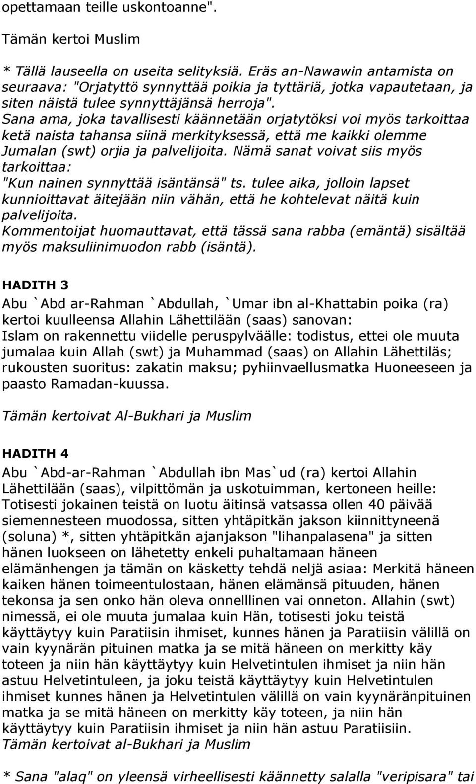 Sana ama, joka tavallisesti käännetään orjatytöksi voi myös tarkoittaa ketä naista tahansa siinä merkityksessä, että me kaikki olemme Jumalan (swt) orjia ja palvelijoita.