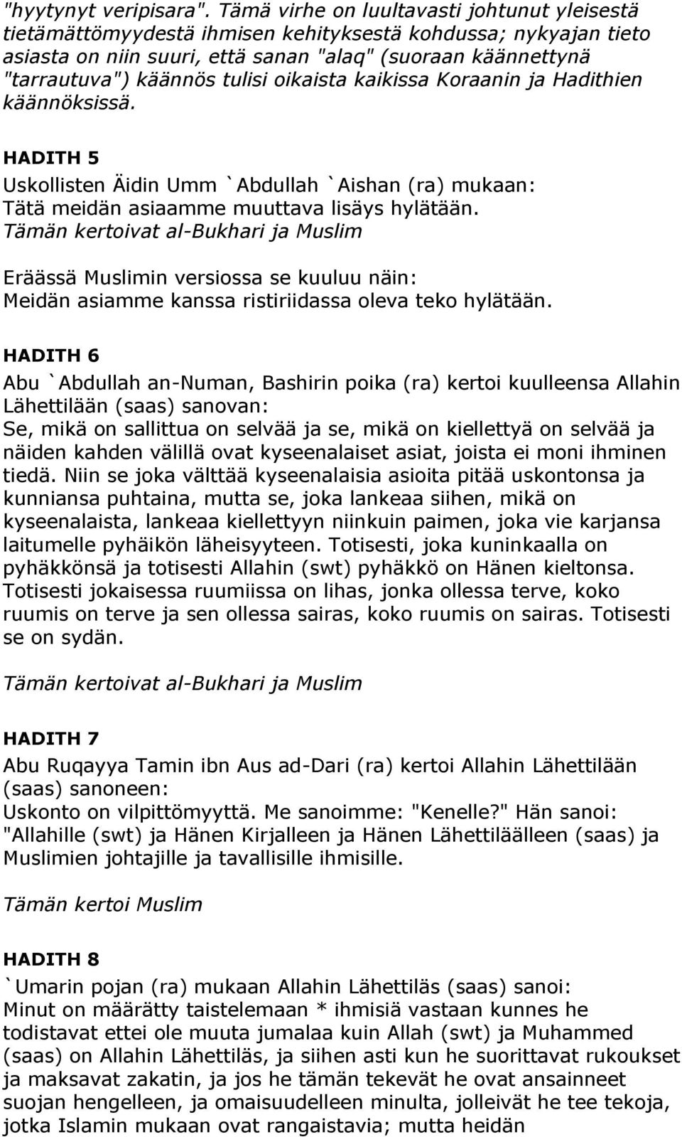 tulisi oikaista kaikissa Koraanin ja Hadithien käännöksissä. HADITH 5 Uskollisten Äidin Umm `Abdullah `Aishan (ra) mukaan: Tätä meidän asiaamme muuttava lisäys hylätään.