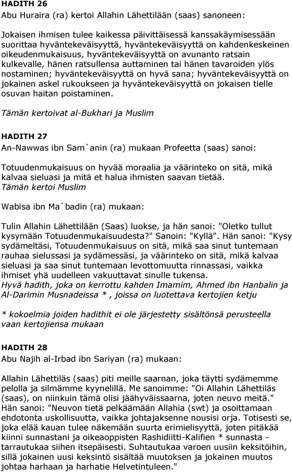 hyväntekeväisyyttä on jokainen askel rukoukseen ja hyväntekeväisyyttä on jokaisen tielle osuvan haitan poistaminen.