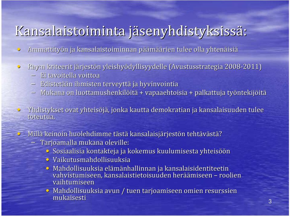 Yhdistykset ovat yhteisöjä,, jonka kautta demokratian ja kansalaisuuden tulee toteutua. Millä keinoin huolehdimme tästt stäkansalaisjärjest rjestön n tehtäväst stä?