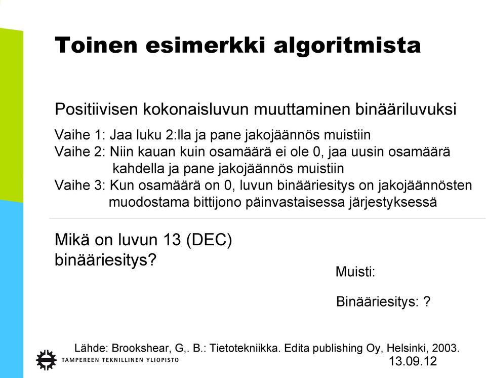 Vaihe 3: Kun osamäärä on 0, luvun binääriesitys on jakojäännösten muodostama bittijono päinvastaisessa järjestyksessä Mikä