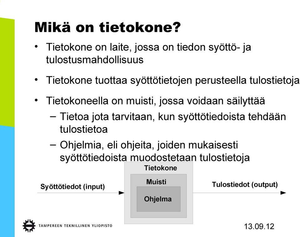 perusteella tulostietoja Tietokoneella on muisti, jossa voidaan säilyttää Tietoa jota tarvitaan, kun