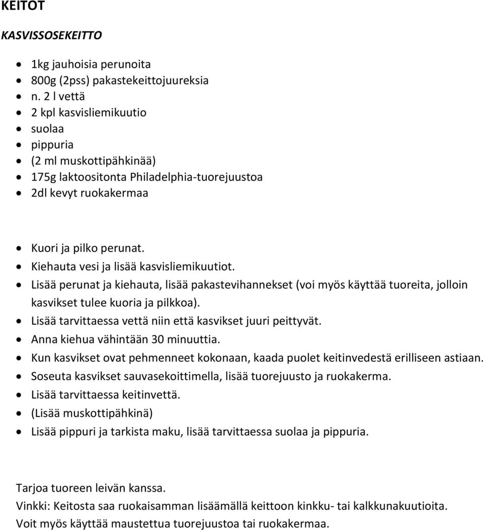 Kiehauta vesi ja lisää kasvisliemikuutiot. Lisää perunat ja kiehauta, lisää pakastevihannekset (voi myös käyttää tuoreita, jolloin kasvikset tulee kuoria ja pilkkoa).