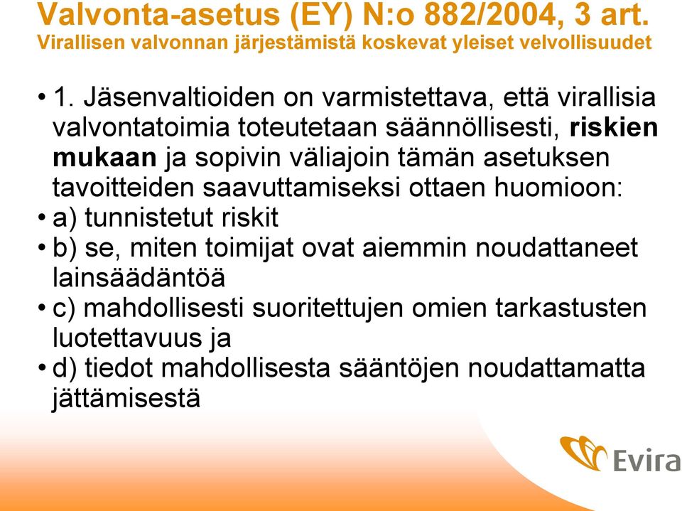 tämän asetuksen tavoitteiden saavuttamiseksi ottaen huomioon: a) tunnistetut riskit b) se, miten toimijat ovat aiemmin