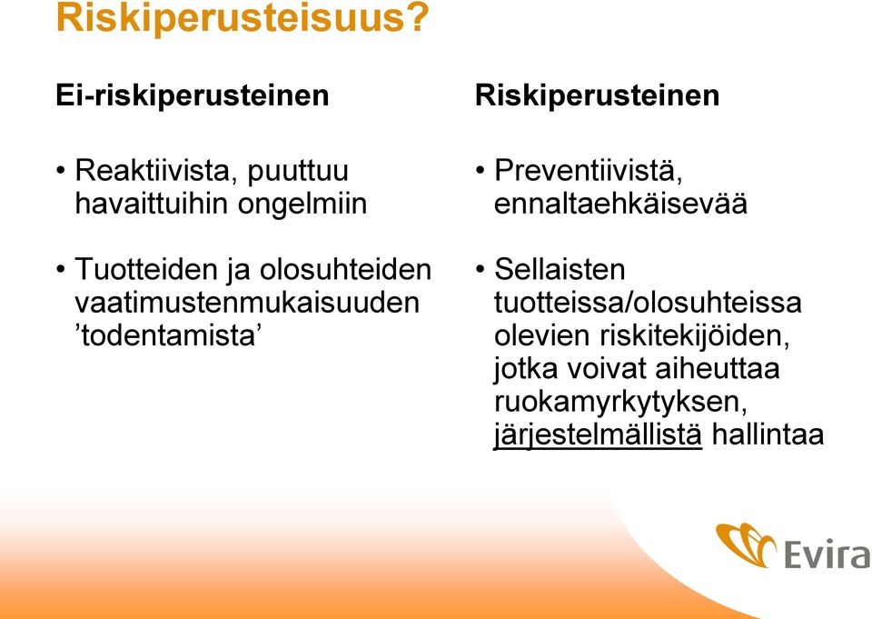 olosuhteiden vaatimustenmukaisuuden todentamista Riskiperusteinen Preventiivistä,