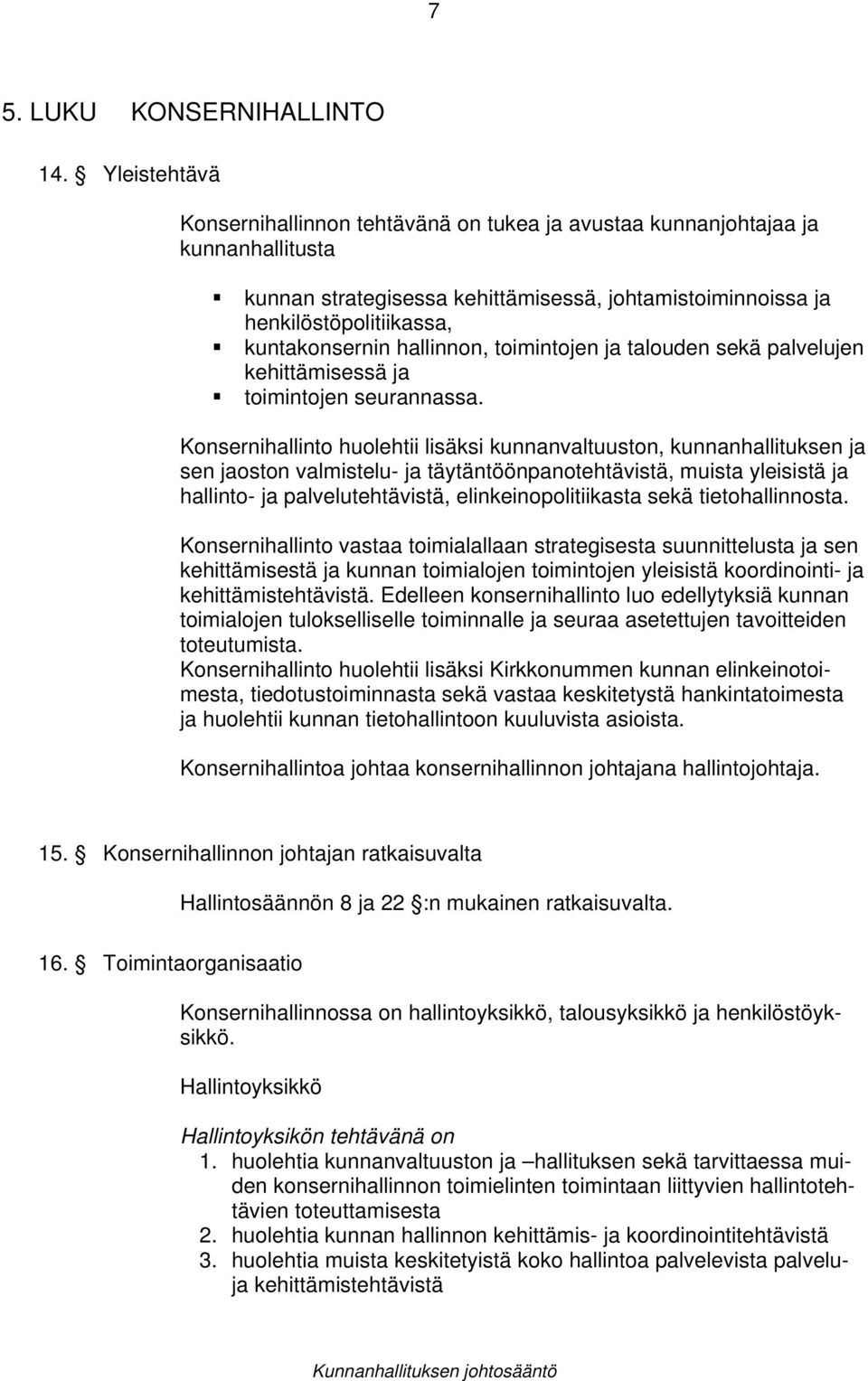 hallinnon, toimintojen ja talouden sekä palvelujen kehittämisessä ja toimintojen seurannassa.