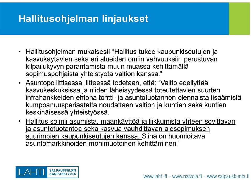 Asuntopoliittisessa liitteessä todetaan, että: Valtio edellyttää kasvukeskuksissa ja niiden läheisyydessä toteutettavien suurten infrahankkeiden ehtona tontti- ja asuntotuotannon olennaista