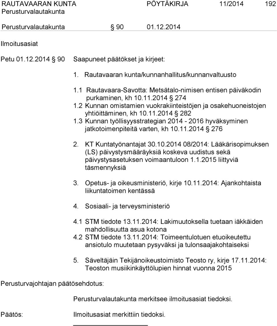 3 Kunnan työllisyysstrategian 2014-2016 hyväksyminen jatkotoimenpiteitä varten, kh 10.11.2014 276 2. KT Kuntatyönantajat 30.10.2014 08/2014: Lääkärisopimuksen (LS) päivystysmääräyksiä koskeva uudistus sekä päivystysasetuksen voimaantuloon 1.