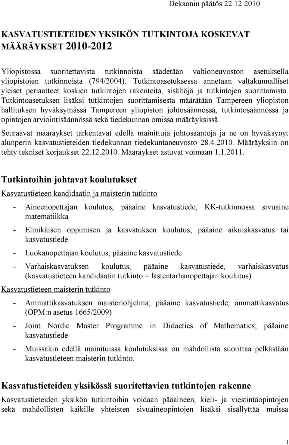 Tutkintoasetuksessa annetaan valtakunnalliset yleiset periaatteet koskien tutkintojen rakenteita, sisältöjä ja tutkintojen suorittamista.