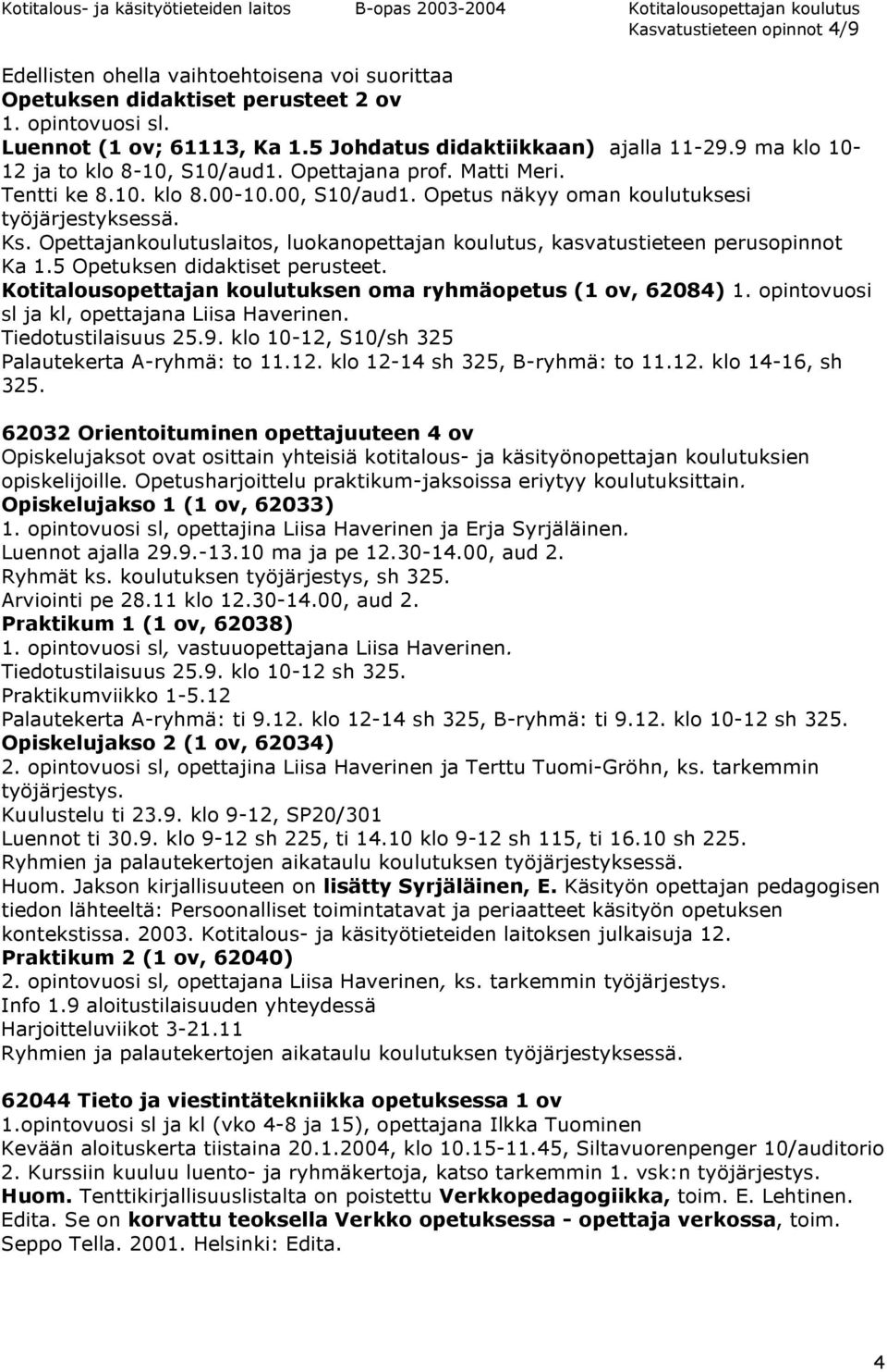 Opettajankoulutuslaitos, luokanopettajan koulutus, kasvatustieteen perusopinnot Ka 1.5 Opetuksen didaktiset perusteet. Kotitalousopettajan koulutuksen oma ryhmäopetus (1 ov, 62084) 1.