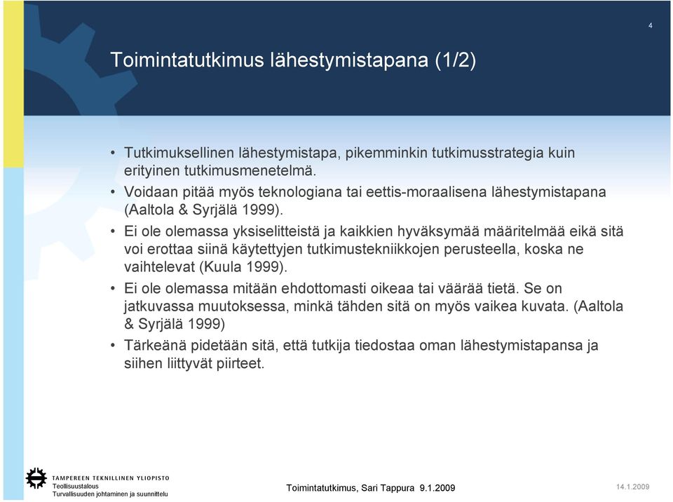 Ei ole olemassa yksiselitteistä ja kaikkien hyväksymää määritelmää eikä sitä voi erottaa siinä käytettyjen tutkimustekniikkojen perusteella, koska ne vaihtelevat