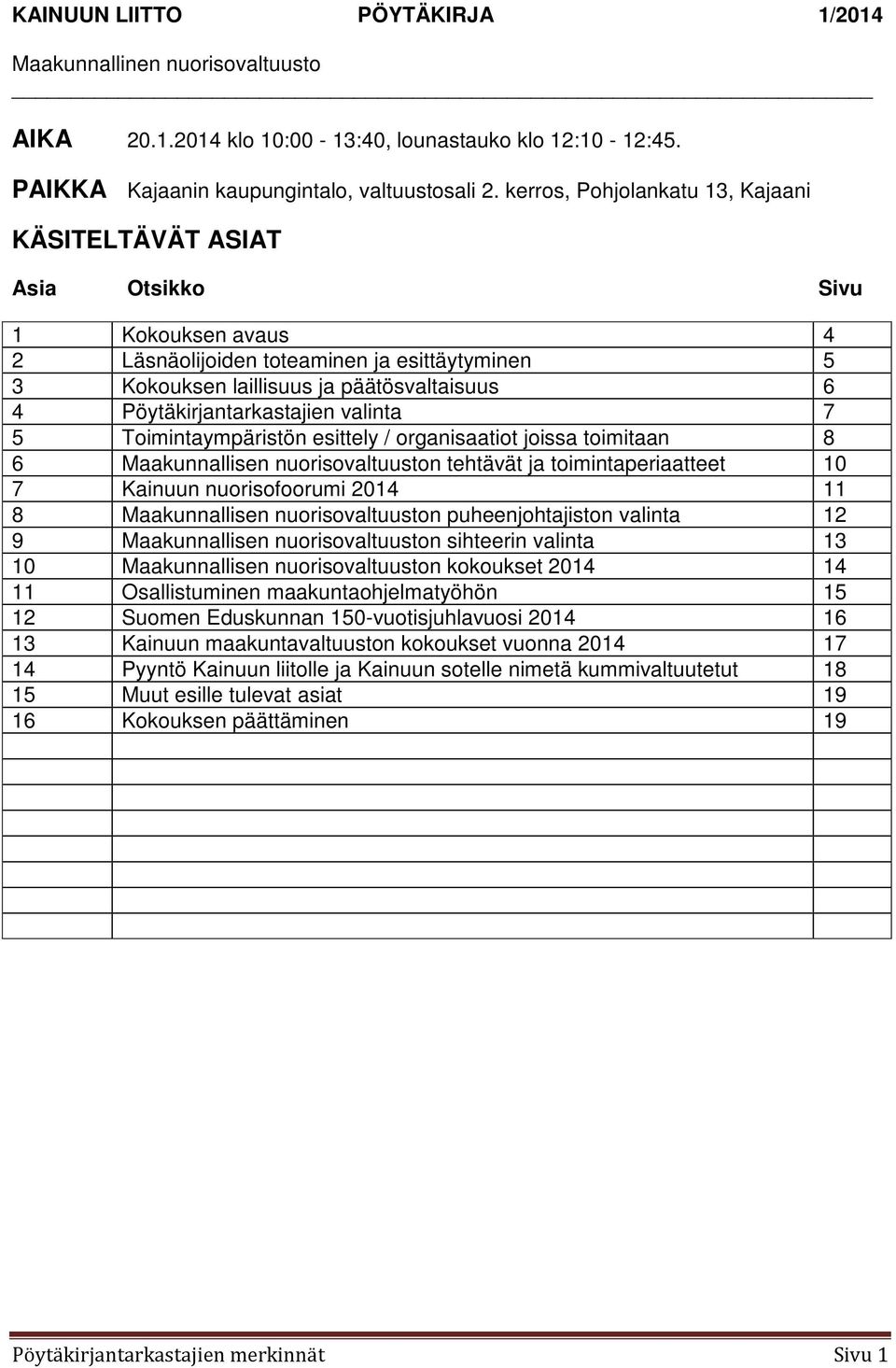 Pöytäkirjantarkastajien valinta 7 5 Toimintaympäristön esittely / organisaatiot joissa toimitaan 8 6 Maakunnallisen nuorisovaltuuston tehtävät ja toimintaperiaatteet 10 7 Kainuun nuorisofoorumi 2014