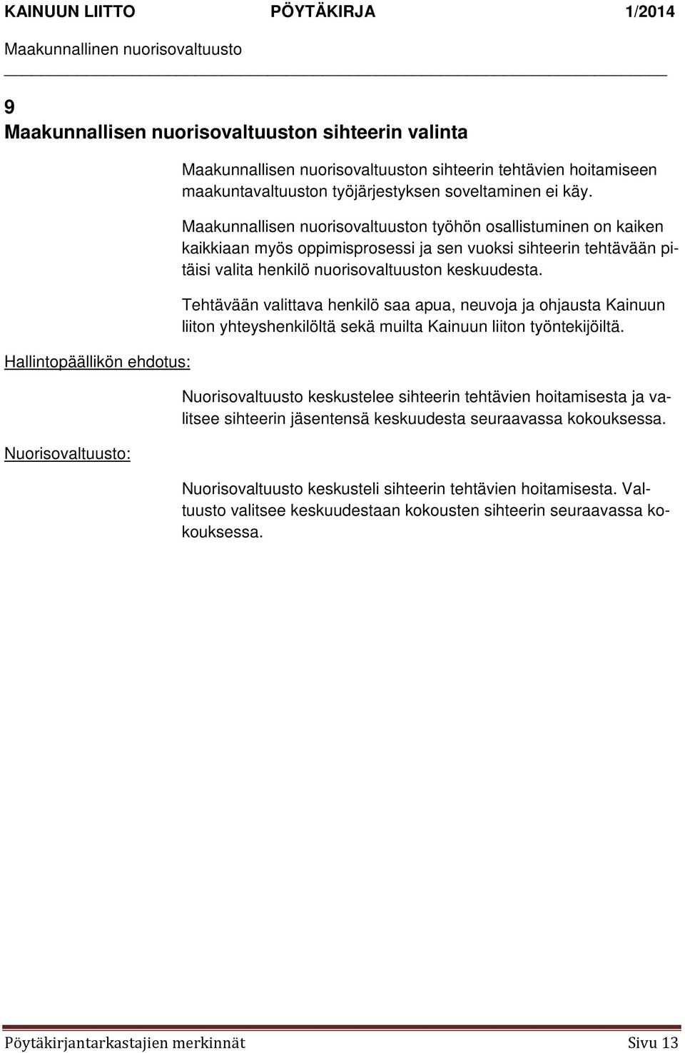 Tehtävään valittava henkilö saa apua, neuvoja ja ohjausta Kainuun liiton yhteyshenkilöltä sekä muilta Kainuun liiton työntekijöiltä.